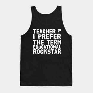 Teacher ? I prefer the term educational rockstar Tank Top